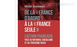 Livre : De la « France d’abord » à la « France seule ». L’Action française face au national-socialisme et au Troisième Reich, de Michel Grunewald