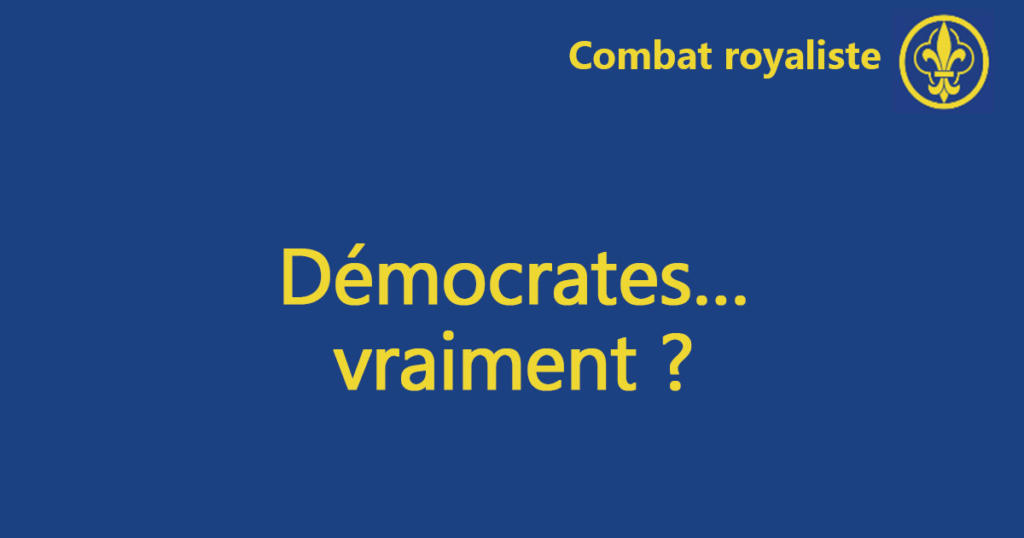 Combat royaliste 118 – Démocrates… vraiment ?